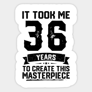 It Took Me 36 Years To Create This Masterpiece 36th Birthday Sticker